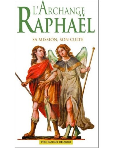 Archangel Raphael - His mission, his worship