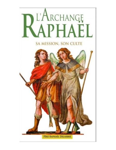 Archangel Raphael - His mission, his worship