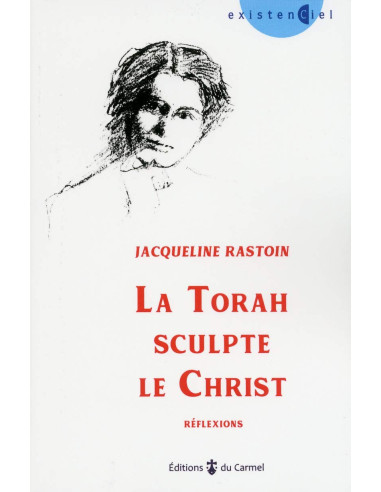 La Torah sculpte le Christ - Jacqueline Rastoin