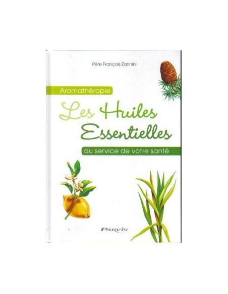 Aromathérapie - Les huiles essentielles au service de votre santé