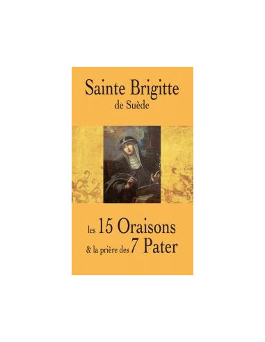Saint Brigitte of Sweden - the 15 Oraisons and the prayer of the 7 Pater
