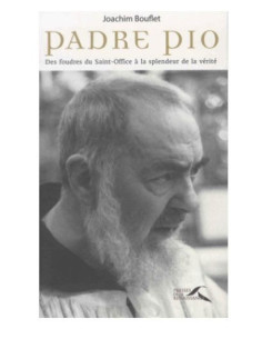 Padre Pío - De la ira del Santo Oficio al esplendor de la verdad